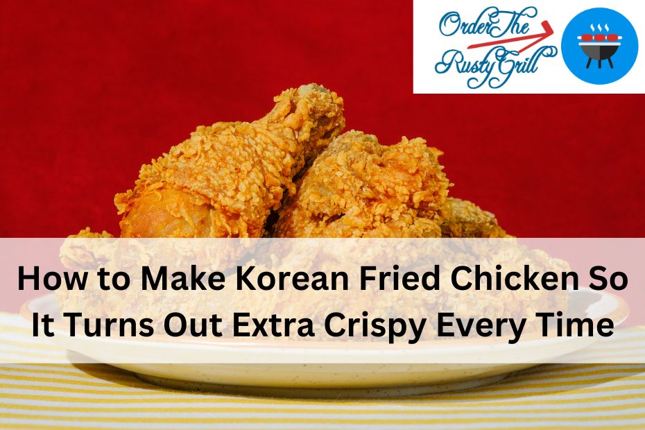 How to Make Korean Fried Chicken So It Turns Out Extra Crispy Every Time