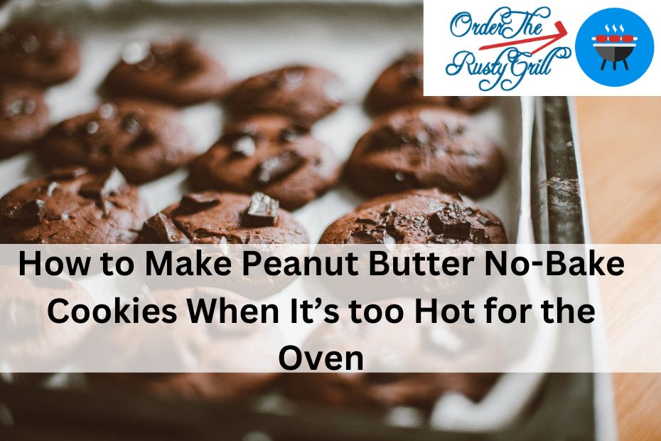 How to Make Peanut Butter No-Bake Cookies When It’s too Hot for the Oven